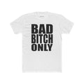 Bad B*tch only Unisex Crew Tee
