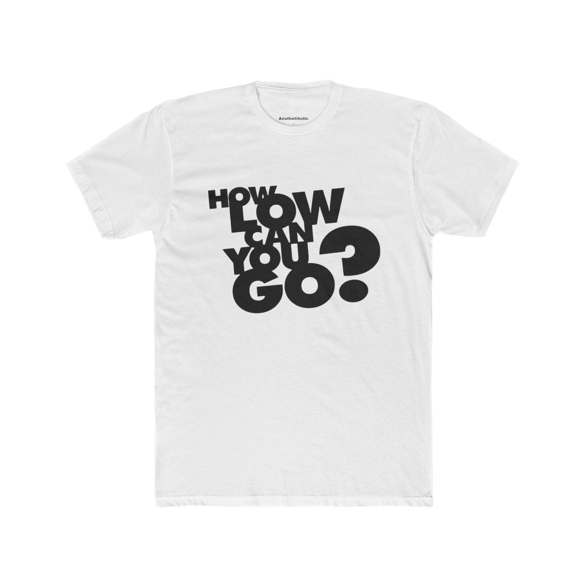 How Low Can You Go Unisex Crew Tee