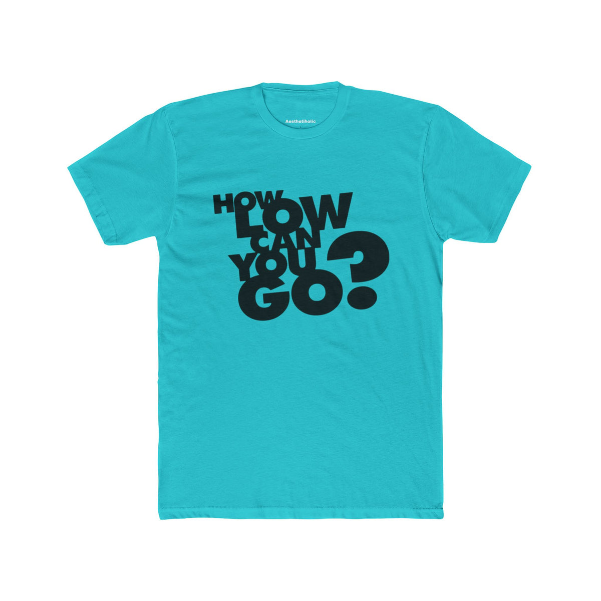 How Low Can You Go Unisex Crew Tee