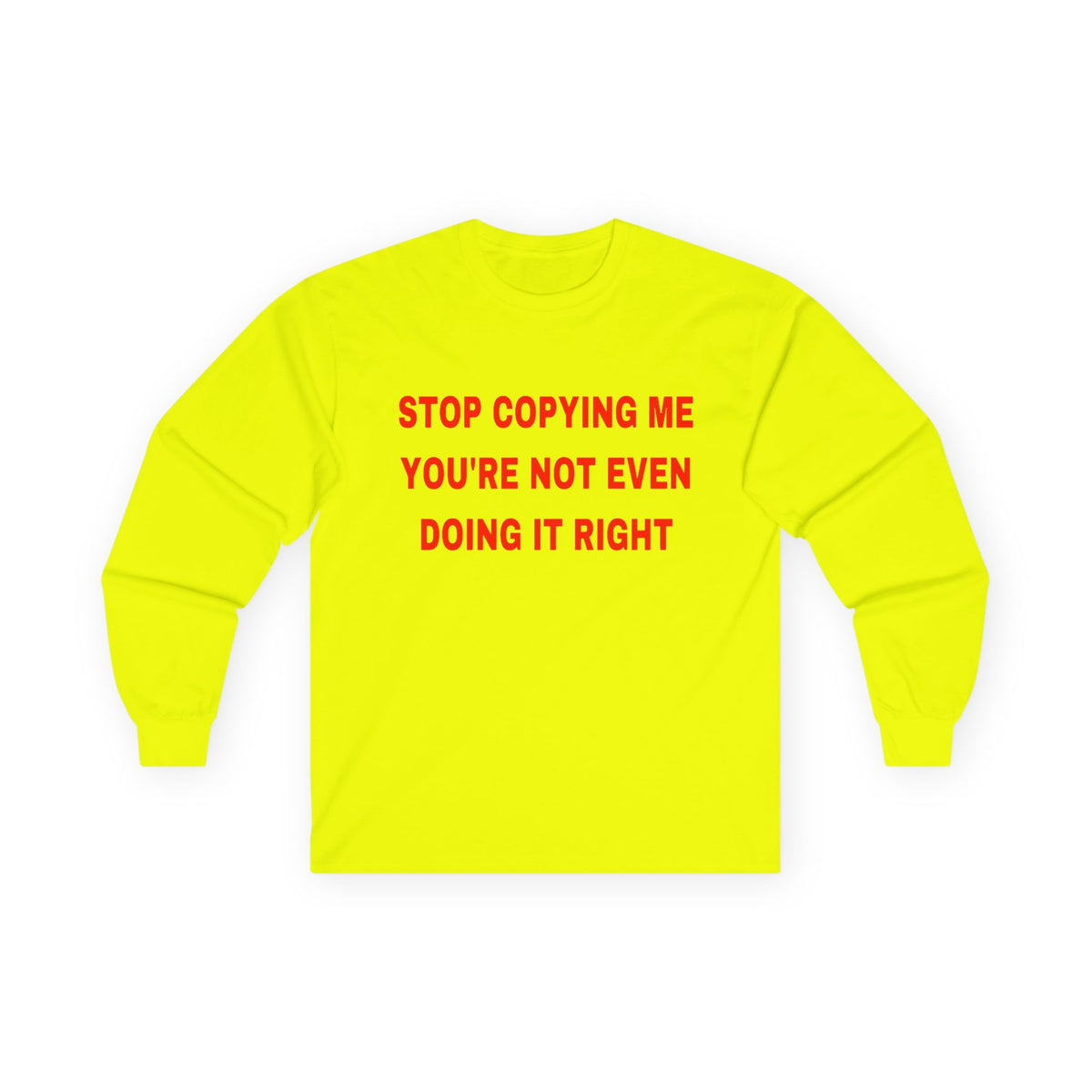 Stop copying me unisex Long Sleeve